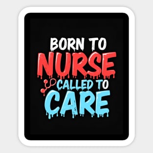 Born to Nurse Called to Care Sticker